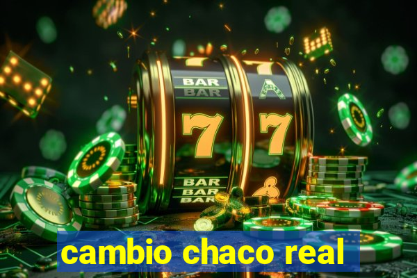 cambio chaco real